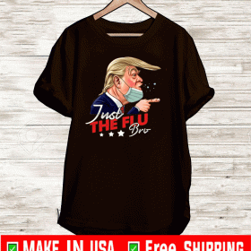 Just The Flu-Bro Coronavirus Trump 2020 T-Shirts