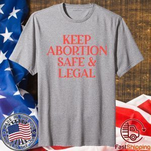 Keep Abortion Safe And Legal T-Shirt