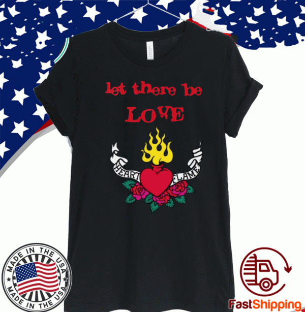 Let there be love Heart Flame 2020 T-Shirt