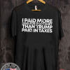 I Paid More For This T-Shirt Than Trump Paid In Taxes T-Shirt