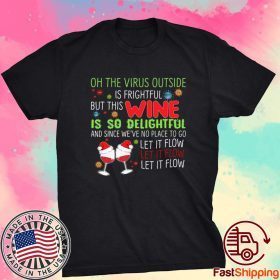 Oh The Virus Outside Is Frightful But The Wine Is So Delightful Christmas Shirt