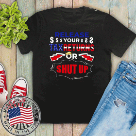 Release Your Tax Returns Or Shut Up 2020 T-Shirt