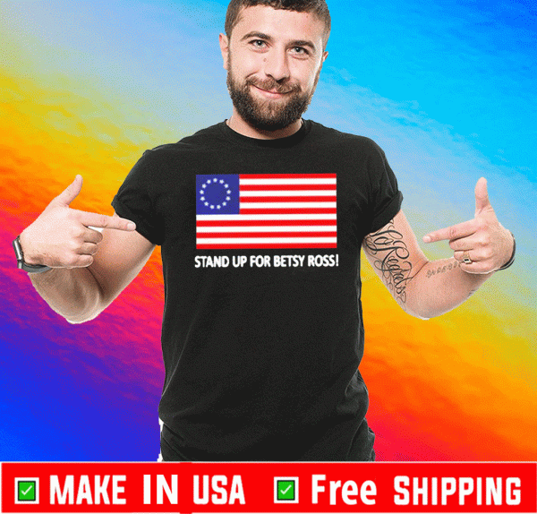 Official Stand up for betsy ross T-Shirt