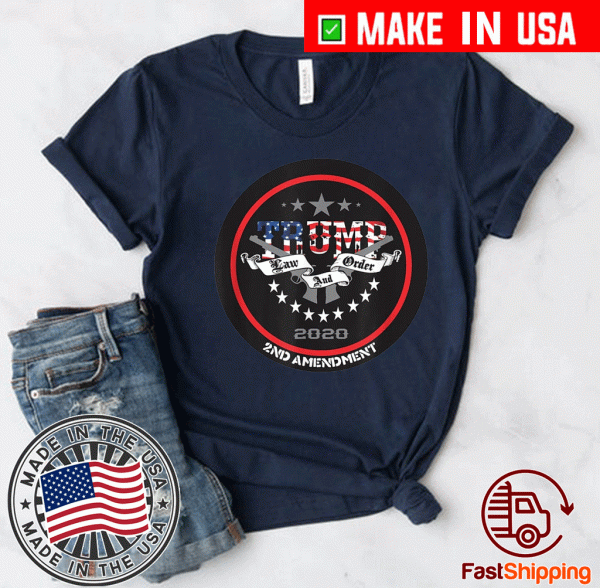 TRUMP 2020 Law and Order 2ND AMENDMENT For T-Shirt