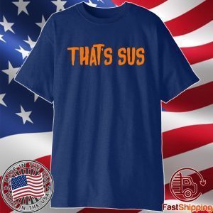 That’s sus funny imposter for among suspicious people shirt