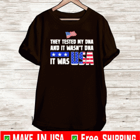 They Tested My DNA And It Wasn’t DNA It Was Usa 2020 T-Shirt