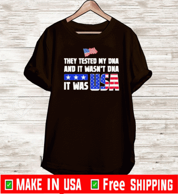 They Tested My DNA And It Wasn’t DNA It Was Usa 2020 T-Shirt