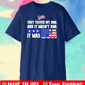 They Tested My DNA And It Wasn’t DNA It Was Usa 2020 T-Shirt