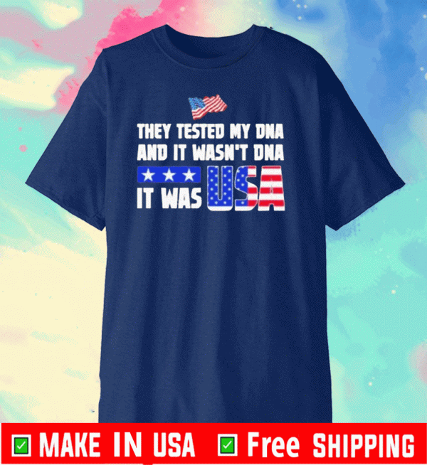 They Tested My DNA And It Wasn’t DNA It Was Usa 2020 T-Shirt