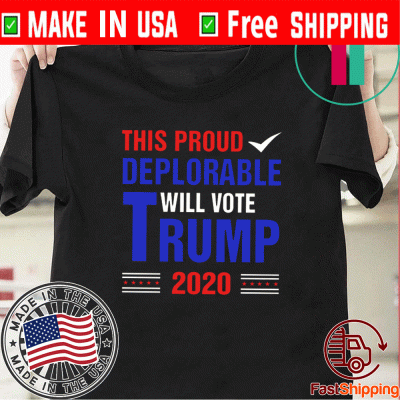 This Proud Deplorable Will Vote Trump 2020 Tee Shirts