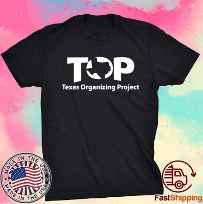 Top Texas Organizing Project Shirt