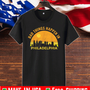 Trump Bad Things Happen In Philadelphia Retro US T-Shirt