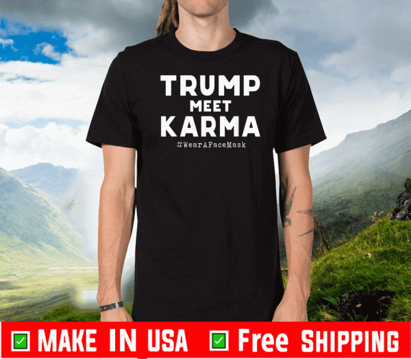 Trump Meet Karma - Wear A Face Mask Flag T-Shirt