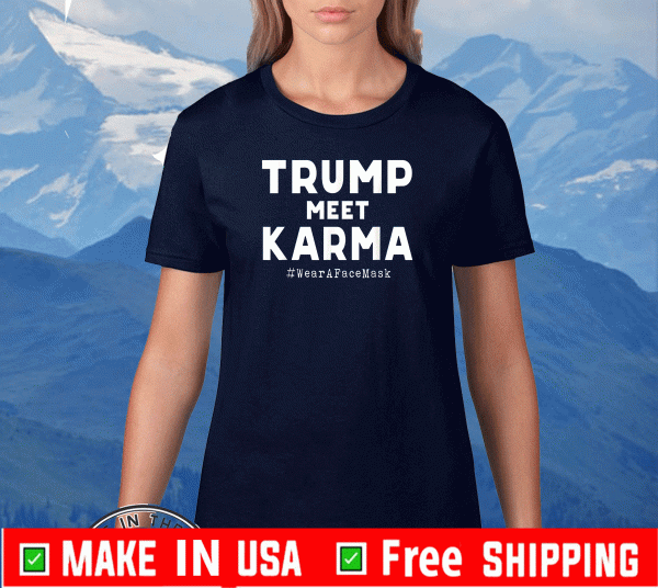 Trump Meet Karma - Wear A Face Mask Flag T-Shirt