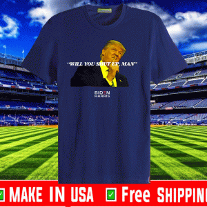 Buy US 2020 Will You Shut Up Man! T-Shirt