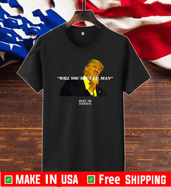 Buy US 2020 Will You Shut Up Man! T-Shirt