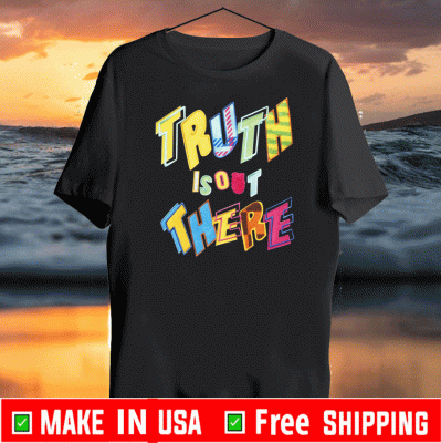 Truth Is Out There Tee Shirts