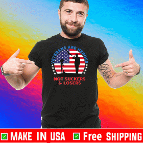 Veterans Are Heroes Not Suckers & Losers USA Flag 2020 T-Shirt