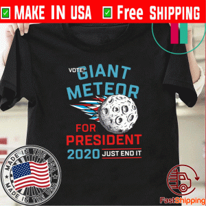 Vote Giant Meteor For President 2020 Just End It Official T-Shirt