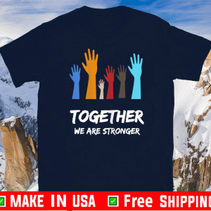 We Are Stronger Together Shirt