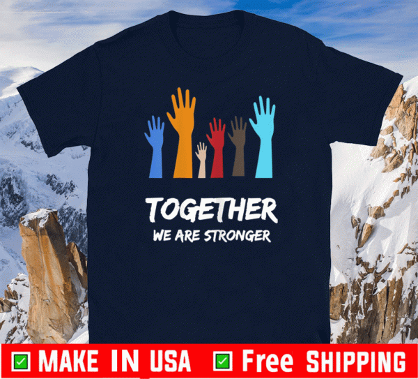 We Are Stronger Together Shirt