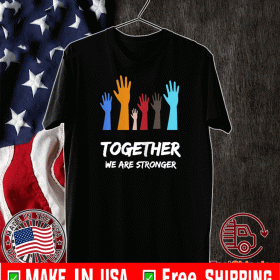 We Are Stronger Together Shirt