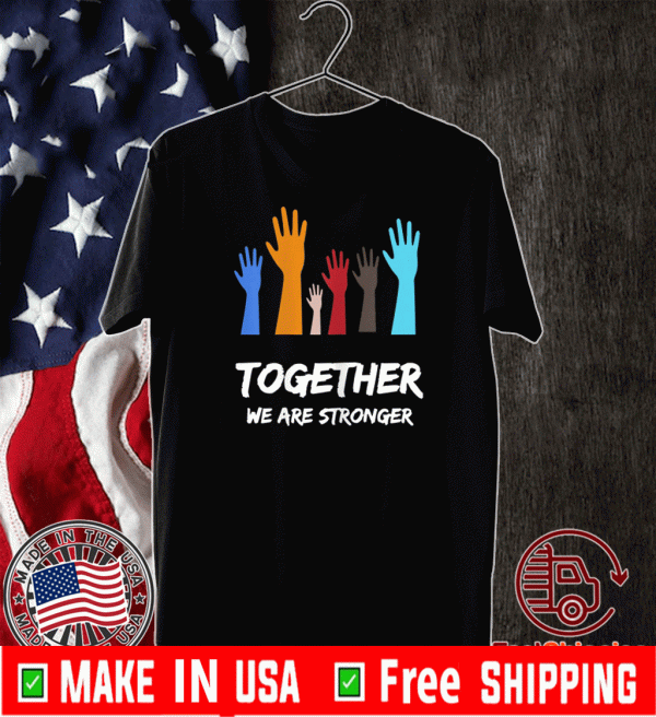 We Are Stronger Together Shirt