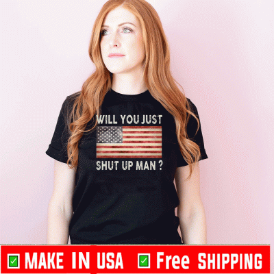 Will You Just Shut Up Man Joe Biden Flag 2020 Shirt