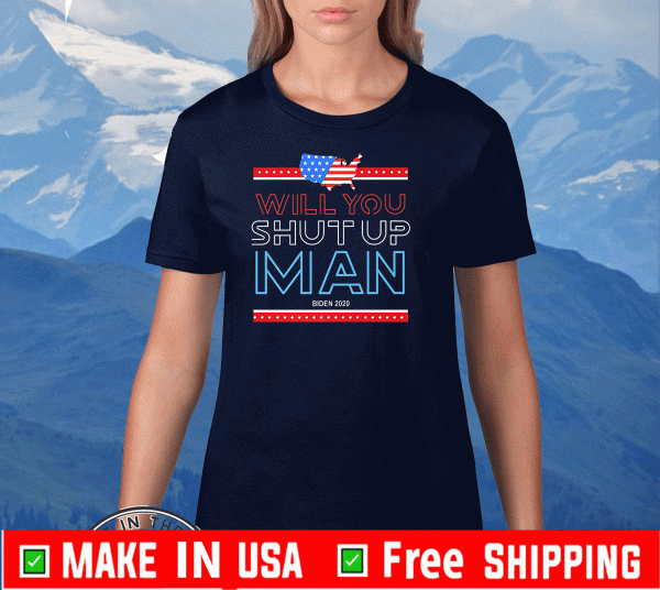 University Of Will You Shut Up Man Biden 2020 Shirt