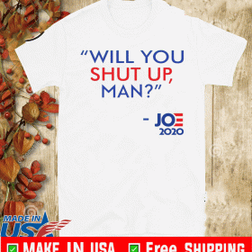 Buy Will You Shut Up Man Joe Biden 2020 T-Shirt