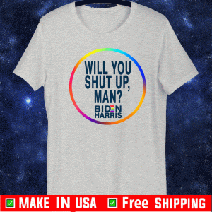 Will You Shut Up Man Joe Biden 2020 Political T-Shirt