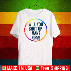 Will You Shut Up Man Joe Biden 2020 Political T-Shirt