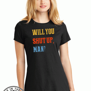 Debate 2020 political quote,Will You just Shut Up, Man? For TShirt