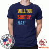 Debate 2020 political quote,Will You just Shut Up, Man? For TShirt