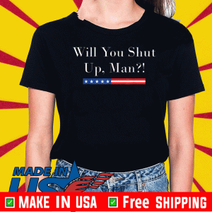 Will you shut up man Joe Biden 2020 For T-Shirts