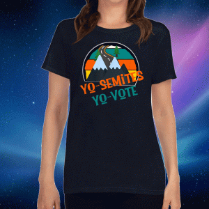 Yo Semites Yo Vote Political us T-Shirt