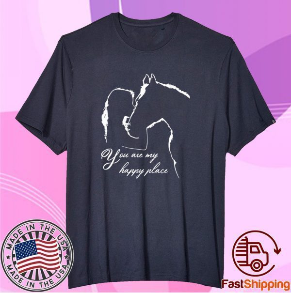 You Are My Happy Place Horse Lover Shirt