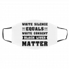W-h-i-t-e S-i-l-e-n-c-e E-q-u-a-l-s W-h-i-t-e C-o-n-s-e-n-t B-l-a-c-k L-i-v-e-s M-a-t-t-e-r 2020 Face Mask