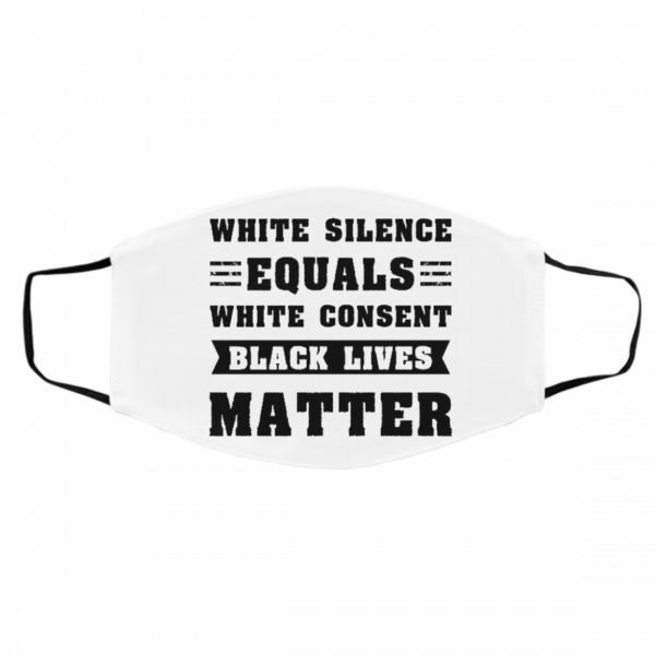 W-h-i-t-e S-i-l-e-n-c-e E-q-u-a-l-s W-h-i-t-e C-o-n-s-e-n-t B-l-a-c-k L-i-v-e-s M-a-t-t-e-r 2020 Face Mask