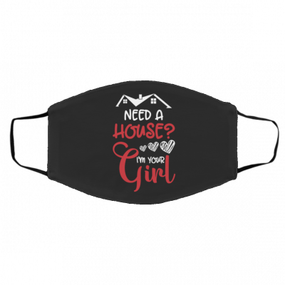 N-e-e-d A H-o-u-s-e I-'m Y-o-u-r G-i-r-l Face Mask