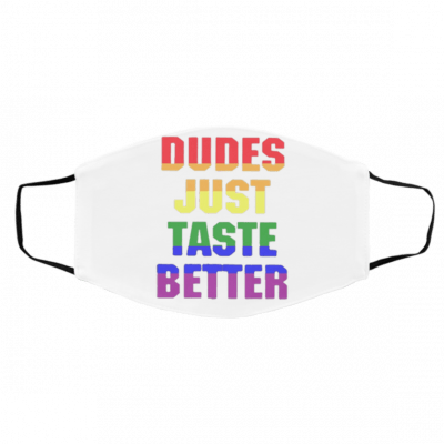 Du-de-s J-us-t T-ast-e Be-tt-er LG-BT Face Mask