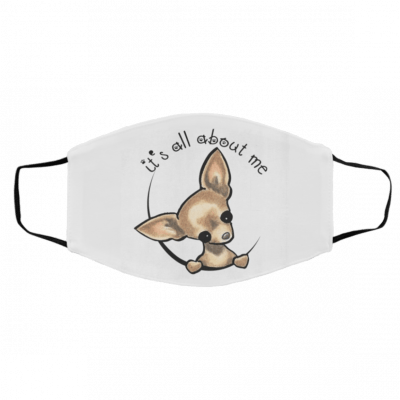 C-hihu-ah-ua – It-’s All A-b-o-ut Me Face Mask