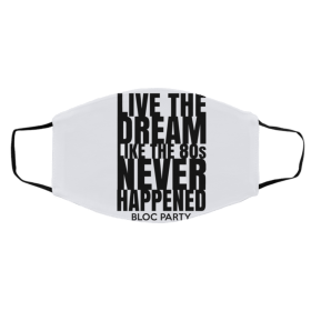 Li-v-e T-h-e Dre-a-m L-ik-e T-h-e 8-0s Ne-v-er H-ap-pen-ed B-lo-c P-ar-ty Face Mask
