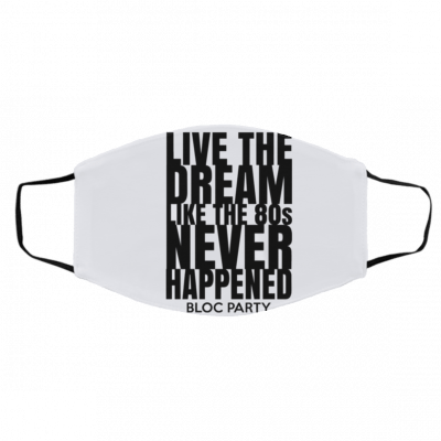 Li-v-e T-h-e Dre-a-m L-ik-e T-h-e 8-0s Ne-v-er H-ap-pen-ed B-lo-c P-ar-ty Face Mask