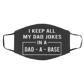 I Ke-ep A-ll M-y D-ad Jok-es I-n A D-ad-A-B-as-e Face Mask