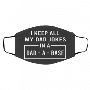 I Ke-ep A-ll M-y D-ad Jok-es I-n A D-ad-A-B-as-e Face Mask