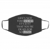 L-if-e’s N-o-t T-o-o Sh-ort It-’s Ju-st Th-at Yo-u’re D-ea-d F-or S-o L-on-g Face Mask