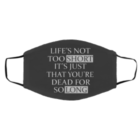 L-if-e’s N-o-t T-o-o Sh-ort It-’s Ju-st Th-at Yo-u’re D-ea-d F-or S-o L-on-g Face Mask