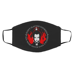 Do-n’t Fl-att-er Yo-urs-elf Yo-u Wer-e Ne-ver Eve-n A Pla-yer Azula Face Mask