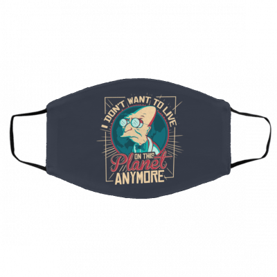 I D-o-n’t W-a-nt T-o Li-v-e O-n T-hi-s Pl-an-et A-n-ym-o-re Fu-tu-ra-ma Face Mask